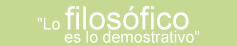 "Lo filos&oacute;fico es lo demostrativo"